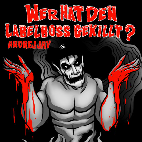 andrej jay WER HAT DEN LABELBOSS GEKILLT? OUT NOW Artwork by Dancubs